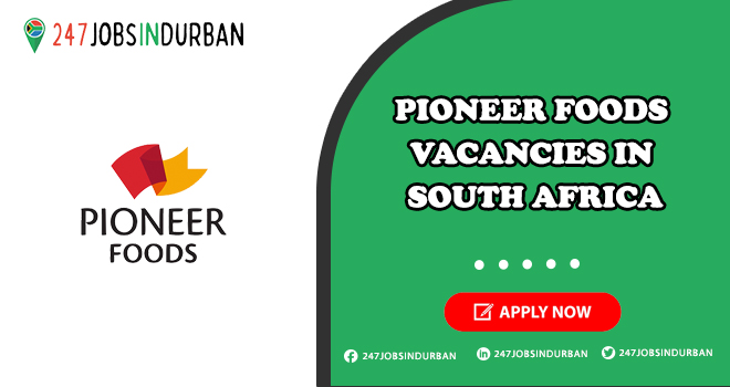 Pioneer Foods Vacancies in Food and Beverage Company | Apply Online Pioneer Foods Vacancies